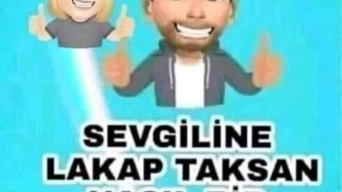 Sevgiline bir lakap taksan nasıl bir lakap takardın acaba?