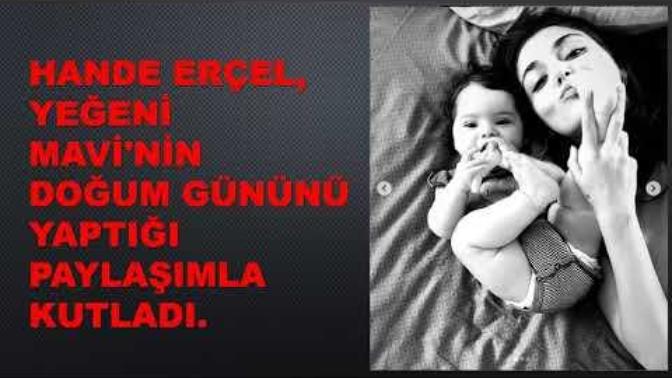 Hande Erçel yeğeni Mavi'nin doğum gününü yaptığı paylaşımlarla kutladı. Sizce çok şirin değiller mi?