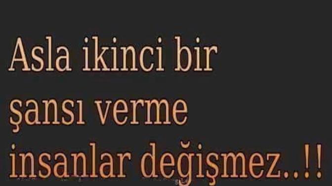 Asla ikinci bir şans verme insanlar değişmez ! Sizin görüşünüz nedir?