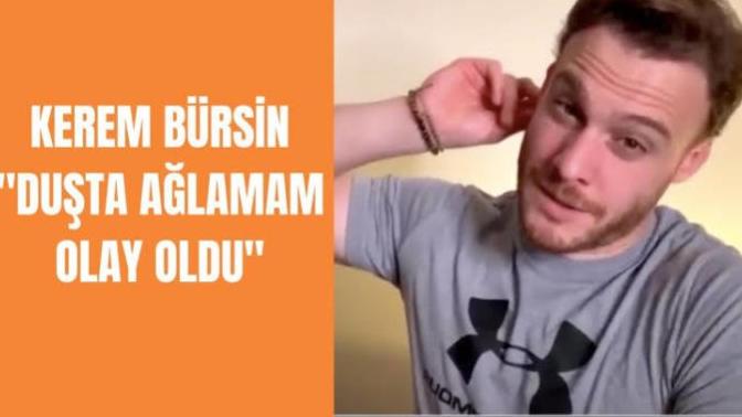 Kerem Bürsin: "Eve gelip duşta ağlıyorum!" dedi. Sizde duşta ağlıyor musunuz?