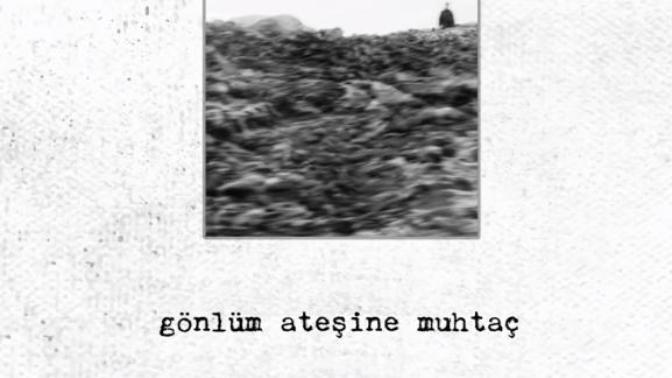 ''Gönlüm ateşine muhtaç'' dediğin biri var mı?