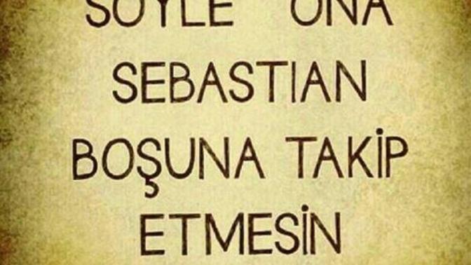 Sebastiana söylemek istediğiniz bir söz var mı?