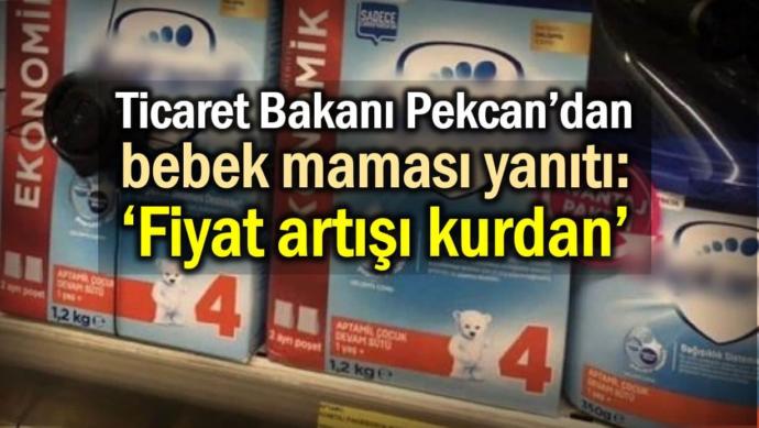 Ticaret Bakanı Pekcan ın bebek maması fiyat artışı yanıtı.