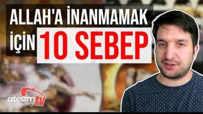 Allaha inanmamak icin 10 sebep?