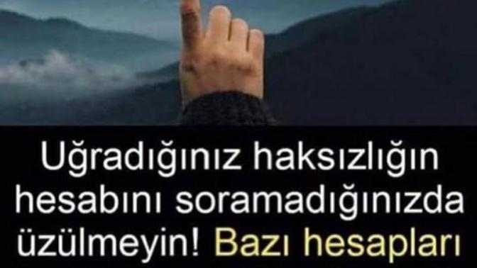 Seni ağlatanlara de ki; her bir gözyaşımın hesabının sorulacağı bir gün de sizin le karşılaşacağım nerde mi?