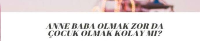 Anne-Baba olmak mı daha zor? Yoksa çocuk olmak mı?