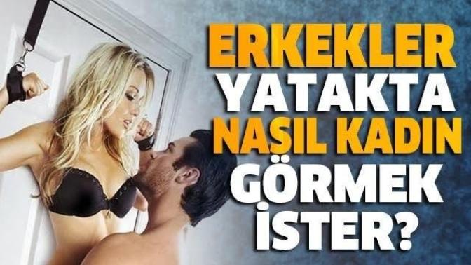 Erkekler yatakta nasıl kadın görmek ister?