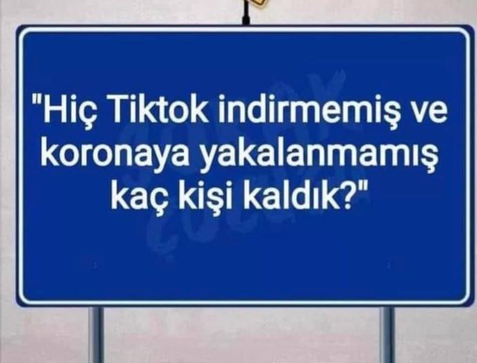 TikTok indirmemiş ve Coronaya yakalanmamış kaç kişiyiz?