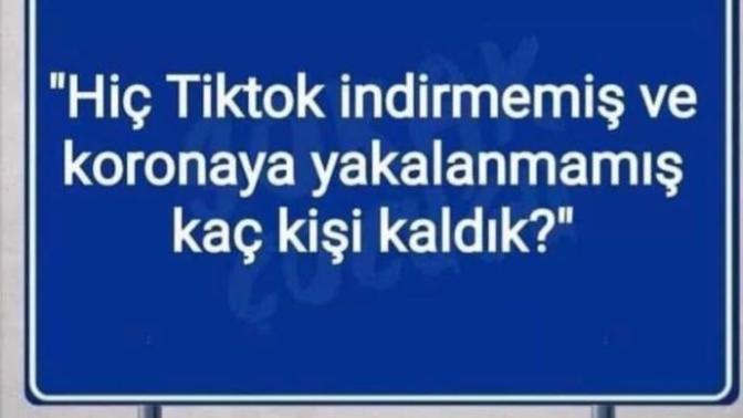 TikTok indirmemiş ve Coronaya yakalanmamış kaç kişiyiz?