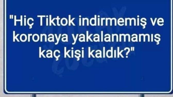 Hiç tiktok indirmemiş ve corona olmayan  var mı?