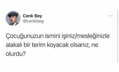 Çocuğunuzun ismini , işinizle/mesleğiniz alakalı bir terim koyacak olsaydınız ne olurdu?