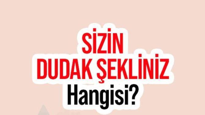 Sizin Dudak Şekliniz Hangisi?