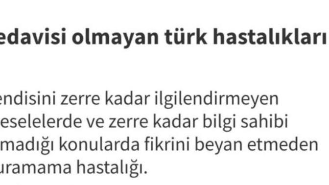 Tedavisi olmayan Türk hastalıkları nelerdir sizce?