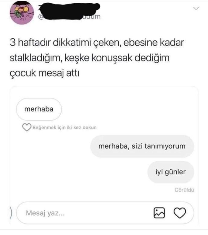 Biriyle tanışmadan önce onu sıkı takibe alıyor musunuz? Ve o biri size yazsa, tepkiniz ne olurdu?