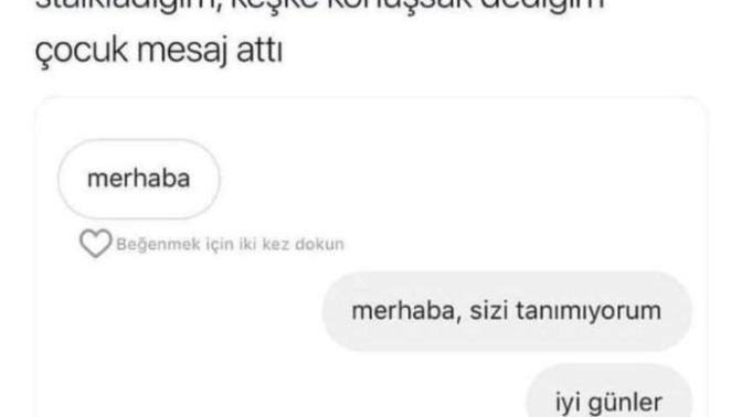 Biriyle tanışmadan önce onu sıkı takibe alıyor musunuz? Ve o biri size yazsa, tepkiniz ne olurdu?