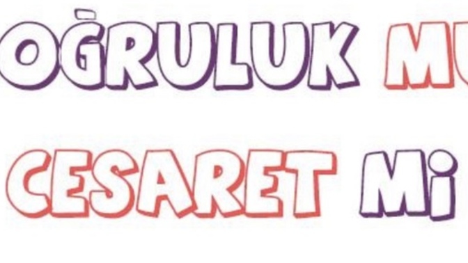 Hadi oyun oynayalım doğruluk mu cesaret mi sonrada size şarkı önereyim?