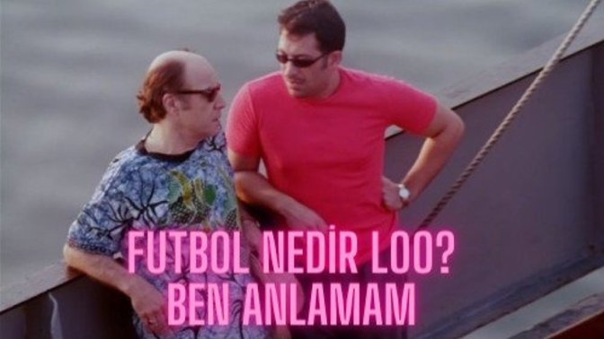 Bir erkeğin futboldan anlamaması çok mu absürt?