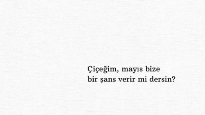 "Mayıs bize bir şans verir mi sence? " demek istediğinizi biri var mı hayatınızda?