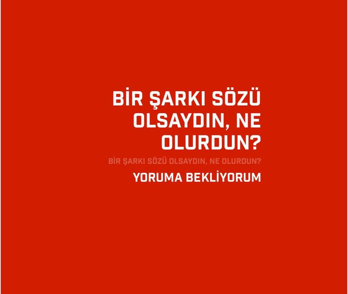 Bir şarkı sözü olsaydın, hangisi olurdun?