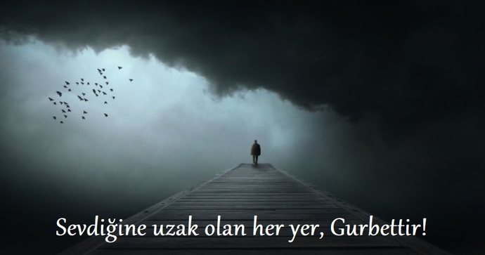 Sizin için gurbet neresidiir? Yanınızda kim olmadan kendinizi gurbette gibi hissedersiniz?