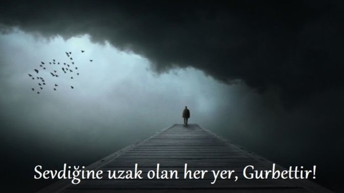 Sizin için gurbet neresidiir? Yanınızda kim olmadan kendinizi gurbette gibi hissedersiniz?