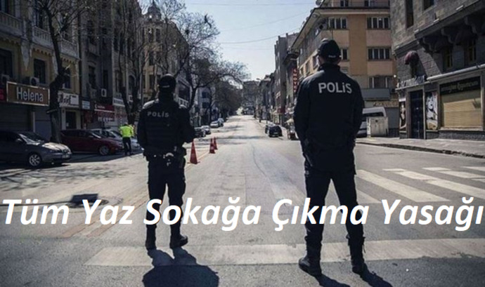 Tüm yaz sokağa çıkma yasağı.