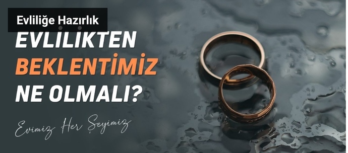 Evlilikten başlıca beklentileriniz nelerdir?