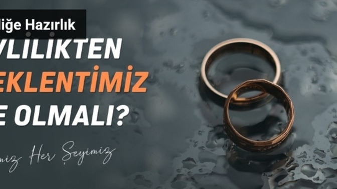 Evlilikten başlıca beklentileriniz nelerdir?