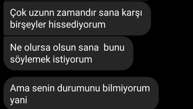 Biri size uzun zamandır senden hoşlanıyordum ama söyleyemedim şimdi ne olursa olsun söylemek istiyorum dese ne yaparsınız?
