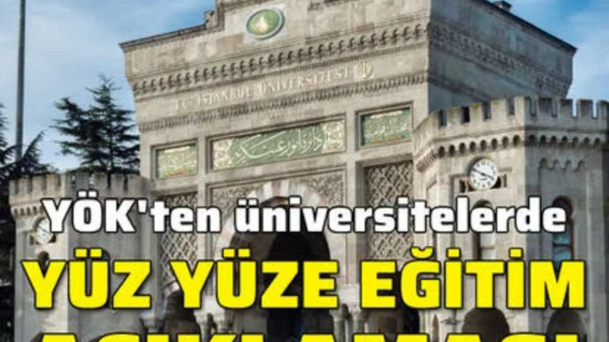 Son dakika haberi YÖK'ten üniversitelerde yüz yüze eğitim açıklaması. Sizce üniversiteler açılacak mı?