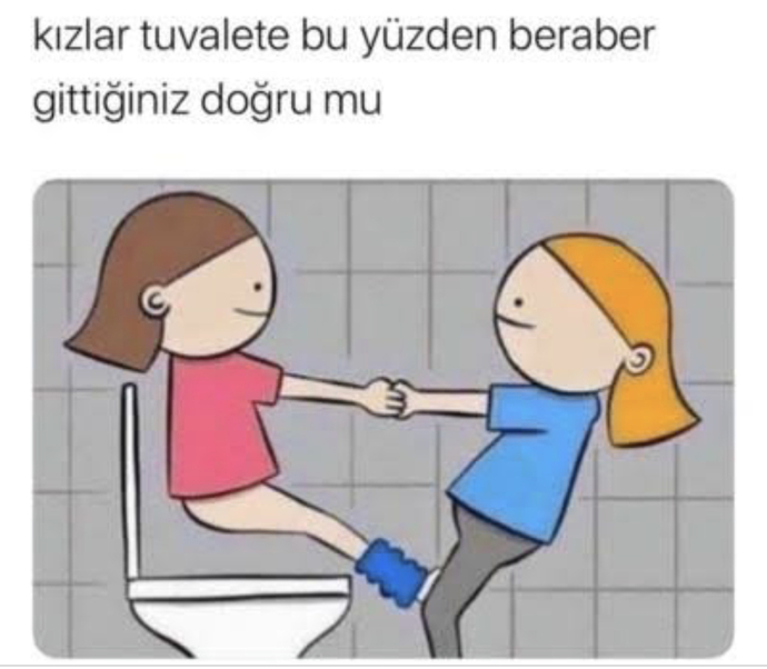 Kızlar neden tuvalete birlikte gidiyorsunuz?