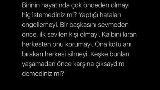 'Keşke bunları yaşamadan önce karşına çıksaydım.' Dediğiniz biri oldu mu?
