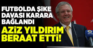 Şike davasında Aziz yıldırıma ve Fenerbahçe kulübüne kumpas yapıldığı kararı çıktı! Fenerbahçe uefaya tazminat davası açacak mı?
