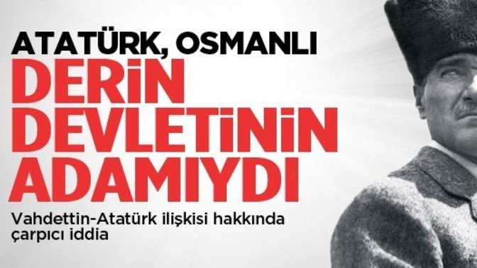 Atatürk'ün bir çok yerde "Osmanlı düşmanı" olarak lanse edilmesi hakkında ne düşünüyorsunuz?