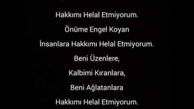 Hakkımı helal etmiyorum dediğiniz biri var mı?