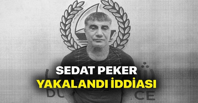 Reis Sedat Peker Yakalanmışmıdır?