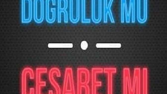 Aşkta Doğruluk Mu Cesaret Mi?