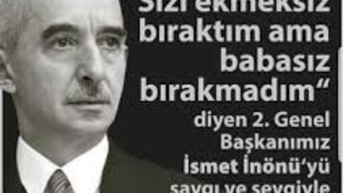 İsmet İnönün bu sözü hakkında ne düşünüyorsunuz? Babasız kalmak mı daha iyi ekmeksiz kalmak mı?