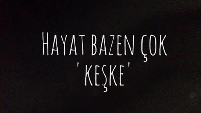 En son neye KEŞKE dediniz hatırlıyor musunuz?