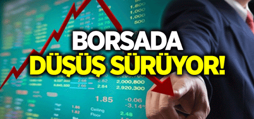 BİST hâlâ düşüyor