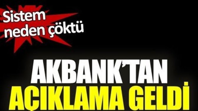 Akbank'a ulaşılamıyor: Akbank'tan art arda açıklamalar. Akbank kullanıyor musunuz?