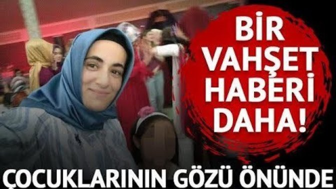 Karabük'te kadın cinayeti! Çocuklarının gözü önünde eşi tarafından öldürüldü. Cinayetler ne zaman son bulacak?
