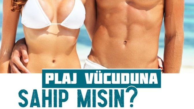 "Plaj vücuduna sahibim." diyen var mı?