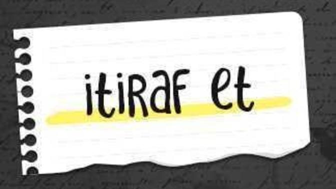 Tam şu an bir itiraf bırakır mısınız?