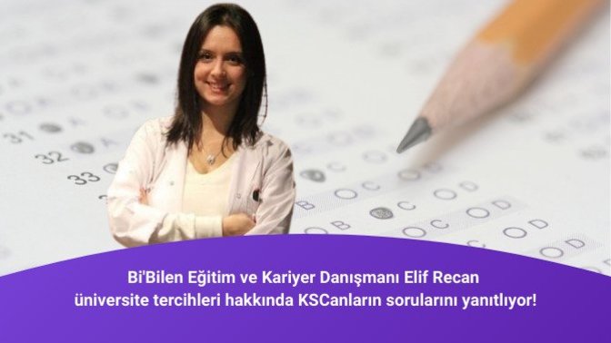 Ben Bi'Bilen, Akademisyen Elif Recan. Üniversite tercihleri hakkında kafası karışık KScanlar'ın sorularını yanıtladım.