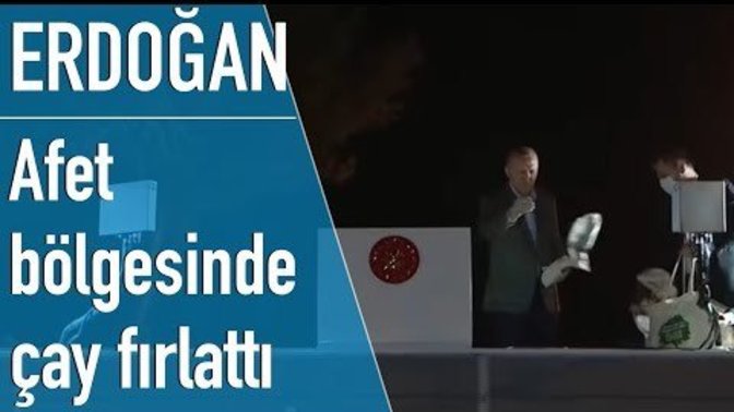 Erdoğan afet bölgesinde yangınzedelere neden çay fırlattı?