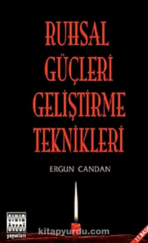 Ruhsal Güçleri Geliştirme Teknikleri - Ergun Candan (Bilgi ve teknik)