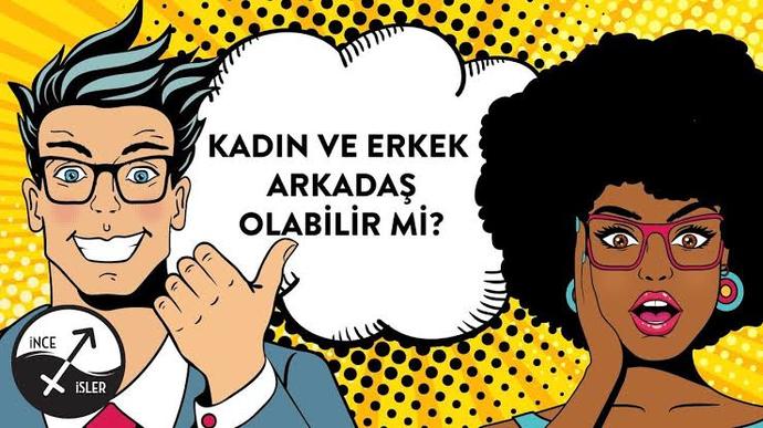 Kadın erkek arkadaşlığına inanıyor musunuz?