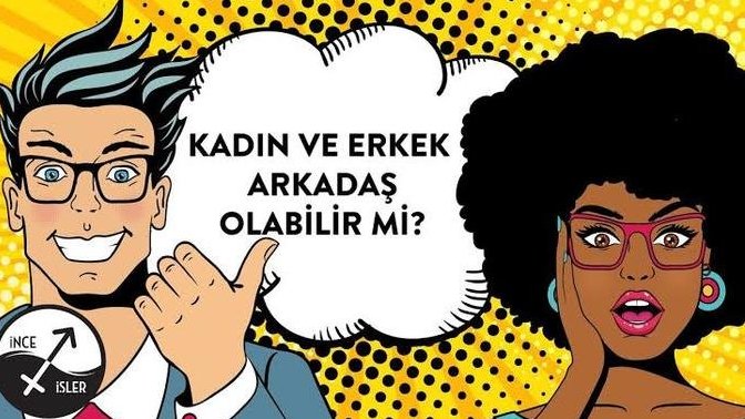 Kadın erkek arkadaşlığına inanıyor musunuz?