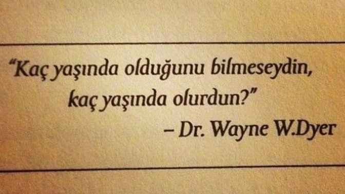 Kaç yaşında olduğunu bilmesen kaç yaşında olurdun?